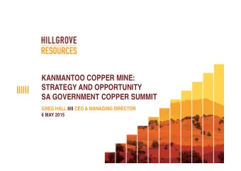 KANMANTOO COPPER MINE:  STRATEGY AND OPPORTUNITY  SA GOVERNMENT COPPER SUMMIT  GREG HALL IIIII CEO