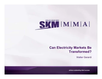 Can Electricity Markets Be  Transformed?  Walter Gerardi  Outline    What is required?