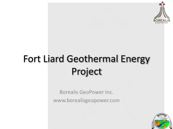 Fort Liard Geothermal Energy  Project  Borealis GeoPower Inc.  www.borealisgeopower.com  A little