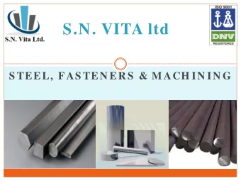 S.N. VITA ltd  S TEEL,  FAS TEN ER S  &amp; M ACH IN IN G  S. N. VITA LTD  S.N. Vita is an