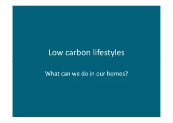 Low carbon lifestyles  What can we do in our homes?  Lets focus on CO 2 and  methane Every unit