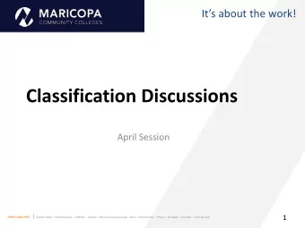 Classification Discussions  April Session maricopa.edu | Chandler-Gilbert  |  Estrella Mountain  |