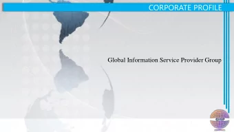 CORPORATE PROFILE  Global Information Service Provider Group  VISION AND MISSION O ur Vision:  Our