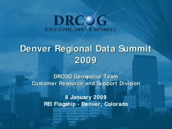 Denver Regional Data Summit  Denver Regional Data Summit  2009  2009  DRCOG Geospatial Team  DRCOG