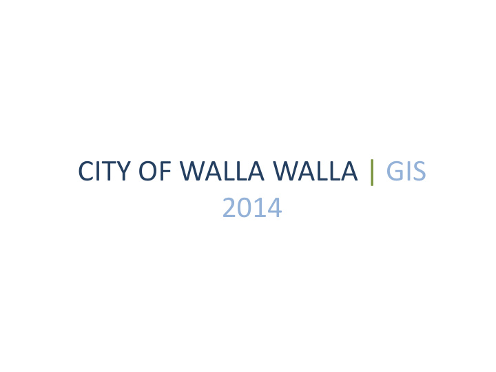 city of walla walla gis 2014 city of walla walla gis