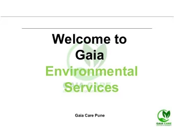 Welcome to  Gaia  Environmental  Services  Gaia Care Pune  Gaia Environmental Services  1.  About