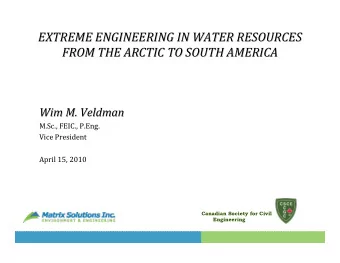 EXTREME ENGINEERING IN WATER RESOURCES EXTREME ENGINEERING IN WATER RESOURCES FROM THE ARCTIC TO