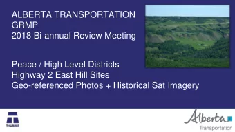 GRMP  2018 Bi-annual Review Meeting  Peace / High Level Districts  Highway 2 East Hill Sites