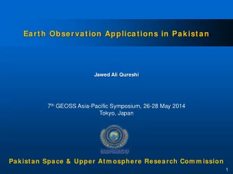 Earth Observation Applications in Pakistan  Jawed Ali Qureshi 7 th GEOSS Asia-Pacific Symposium,