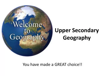 Geography  You have made a GREAT choice!!  The BIG Question..  Pure Geography  Secondary 3