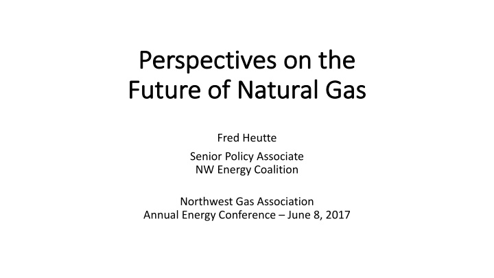pe perspectives on the fu future o of na natural ga gas