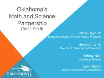 Oklahomas  Math and Science  Partnership  (Title 2 Part B)  Gloria Bayouth  Executive Director,