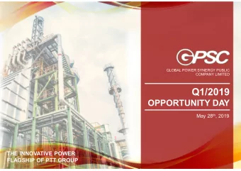Q1/2019  OPPORTUNITY DAY May 28 th , 2019  THE INNOVATIVE POWER  FLAGSHIP OF PTT GROUP  GPSC