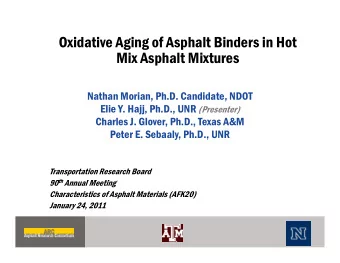 Oxidative Aging of Asphalt Binders in Hot  g g  p  Mix Asphalt Mixtures  Nathan Morian, Ph.D.