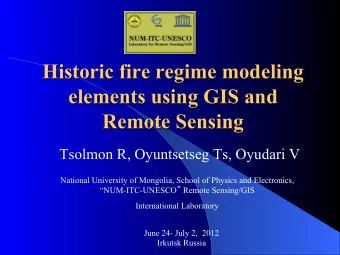 Historic fire regime modeling  elements using GIS and Remote Sensing  Tsolmon R, Oyuntsetseg Ts,