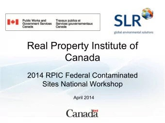 Real Property Institute of  Canada  2014 RPIC Federal Contaminated  Sites National Workshop  April