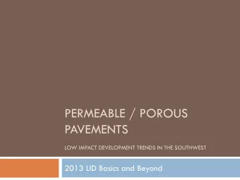 PERMEABLE / POROUS  PAVEMENTS LOW IMPACT DEVELOPMENT TRENDS IN THE SOUTHWEST  2013 LID Basics and