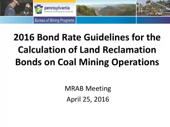 Calculation of Land Reclamation  Bonds on Coal Mining Operations  MRAB Meeting  April 25, 2016