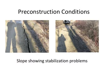 Preconstruction Conditions  Slope showing stabilization problems  Overgrown slope  Phase I