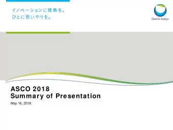 ASCO 2018  Summary of Presentation  May 16, 2018  ASCO: Accepted Presentations  Oral