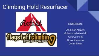 Climbing Hold Resurfacer  Team Retekt:  Abdullah Alenezi  Mohammad Almutairi  Kyle Connelly  Drew