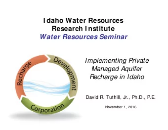 I daho Water Resources  Research I nstitute  Water Resources Seminar  Implementing Private  Managed