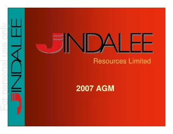 For personal use only  Resources Limited  2007 AGM  OUTLINE  For personal use only  Our Business