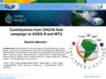 campaign to GOES-R and MTG Rachel Albrecht 1 Collaborators: Carlos Morales 2 , Steve Goodman 3 ,