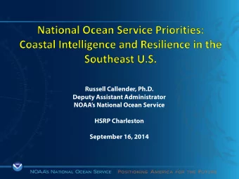 Russell Callender, Ph.D.  Deputy Assistant Administrator  NOAAs National Ocean Service  HSRP
