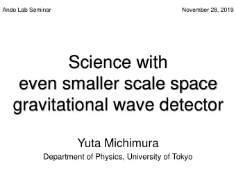 gravitational wave detector  Yuta Michimura  Department of Physics, University of Tokyo  Contents