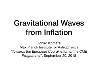 Gravitational Waves  from Inflation Eiichiro Komatsu [Max Planck Institute for Astrophysics]