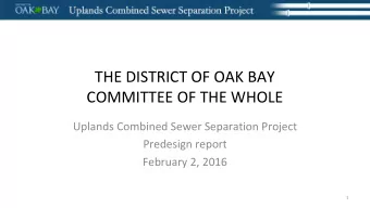 THE DISTRICT OF OAK BAY  COMMITTEE OF THE WHOLE  Uplands Combined Sewer Separation Project