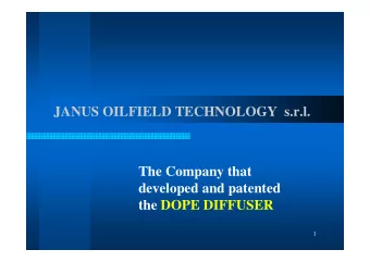 JANUS OILFIELD TECHNOLOGY  s.r.l.  The Company that  developed and patented  the DOPE DIFFUSER  1