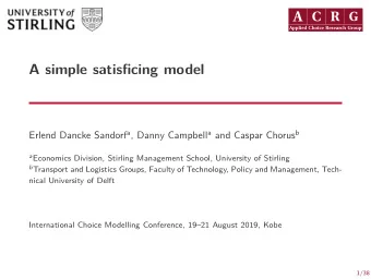 A simple satisficing model Erlend Dancke Sandorf a , Danny Campbell a and Caspar Chorus b a