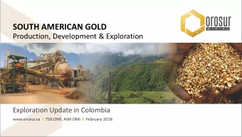 SOUTH AMERICAN GOLD  Production, Development &amp; Exploration  Exploration Update in Colombia