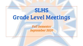 SLHS Grade Level Meetings  Fall Semester  September 2020  Words of Wisdom from our Principal  Mrs.