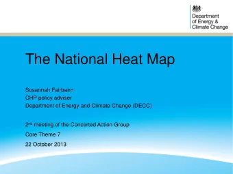 The National Heat Map  Susannah Fairbairn  CHP policy adviser  Department of Energy and Climate