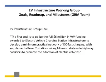 EV Infrastructure Working Group  Goals, Roadmap, and Milestones (GRM Team)  EV Infrastructure Group
