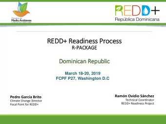 REDD+ Readin  iness Process  R-PACKAGE  Domin  inic  ican Republi  lic  March 18-20, 2019  FCPF