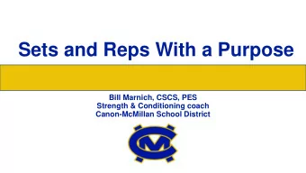 Sets and Reps With a Purpose  Bill Marnich, CSCS, PES  Strength &amp; Conditioning coach