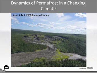 Dynamics of Permafrost in a Changing  Climate  Steve Kokelj, NWT Geological Survey  Permafrost and