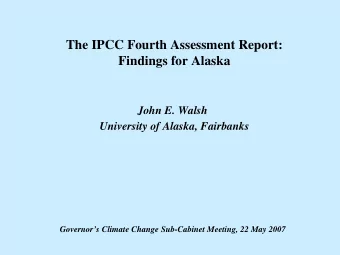 The IPCC Fourth Assessment Report:  Findings for Alaska  John E. Walsh  University of Alaska,