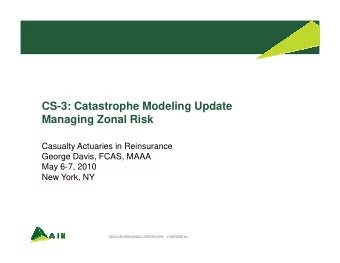 CS-3: Catastrophe Modeling Update  Managing Zonal Risk  Casualty Actuaries in Reinsurance  George