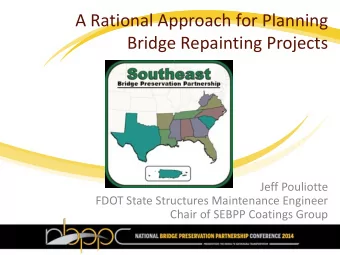 A Rational Approach for Planning  Bridge Repainting Projects  Jeff Pouliotte  FDOT State Structures