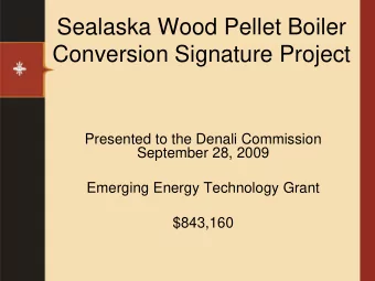 Sealaska Wood Pellet Boiler  Conversion Signature Project  Presented to the Denali Commission