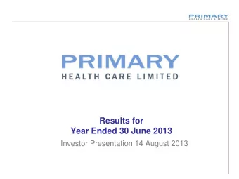 Year Ended 30 June 2013  Investor Presentation 14 August 2013  Highlights Strong result  Primary