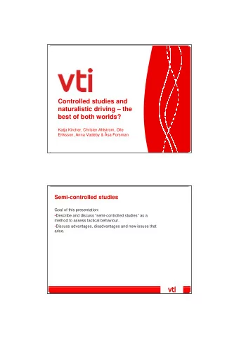 Controlled studies and  naturalistic driving  the  best of both worlds?  Katja Kircher, Christer