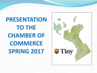 TO THE  CHAMBER OF  COMMERCE  SPRING 2017  ABOUT THE TOWNSHIP OF TINY  NORTHERN MOST