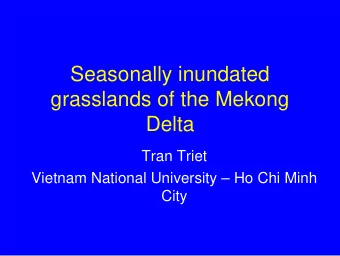 Seasonally inundated  grasslands of the Mekong  Delta  Tran Triet  Vietnam National University