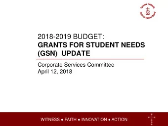 2018-2019 BUDGET:  GRANTS FOR STUDENT NEEDS  (GSN)  UPDATE  Corporate Services Committee  April 12,
